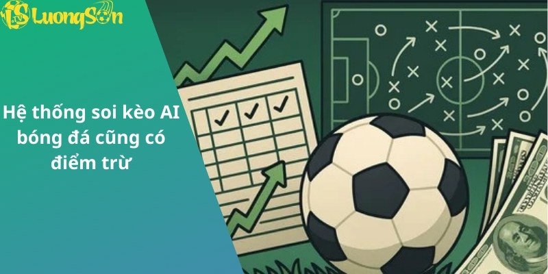 Hệ thống soi kèo AI bóng đá cũng có điểm trừ