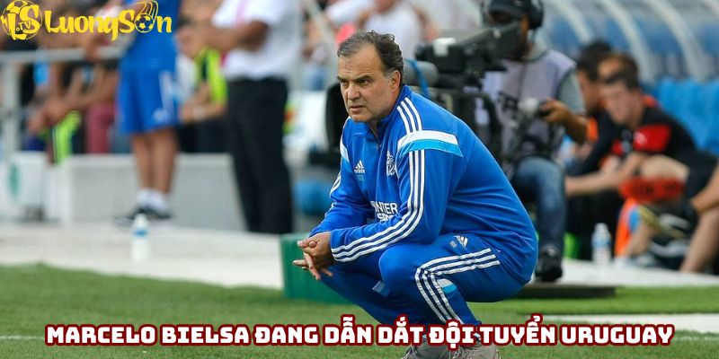 Marcelo Bielsa đang dẫn dắt đội tuyển Uruguay